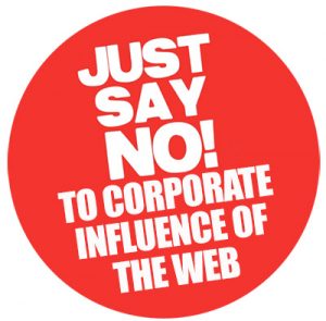 Just say no to corporate influence of the web